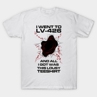 I Went to LV-426 and all I got was this lousy teeshirt! T-Shirt